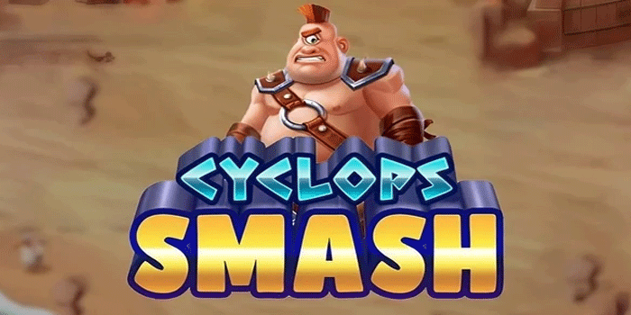 Hancurkan Dan Raih Hadiah Jackpot Besar Di Slot Cyclops Smash